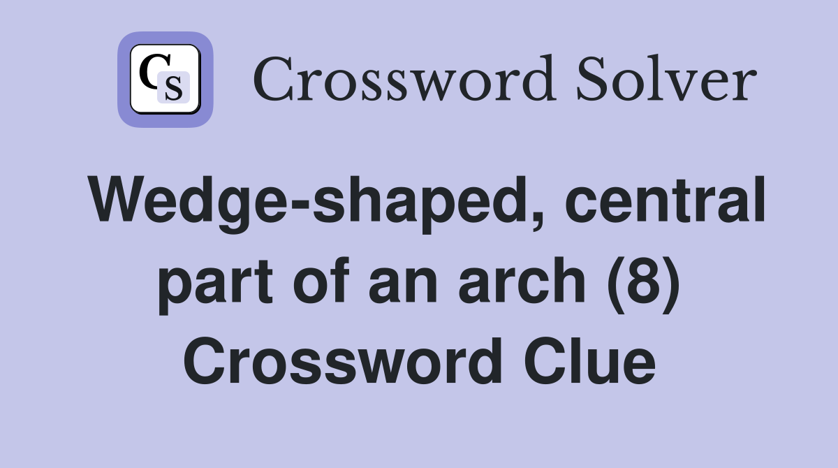 wedge-shaped-central-part-of-an-arch-8-crossword-clue-answers